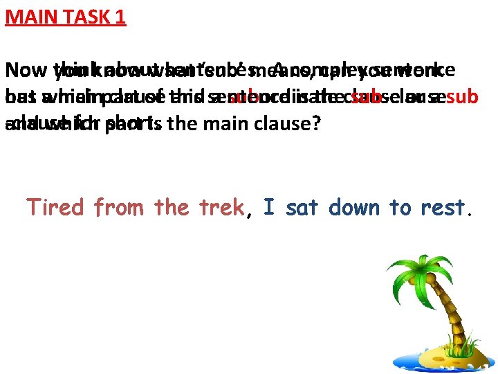 MAIN TASK 1 thinkknow about sentences. A complex sentence Now you what ‘sub’ means,