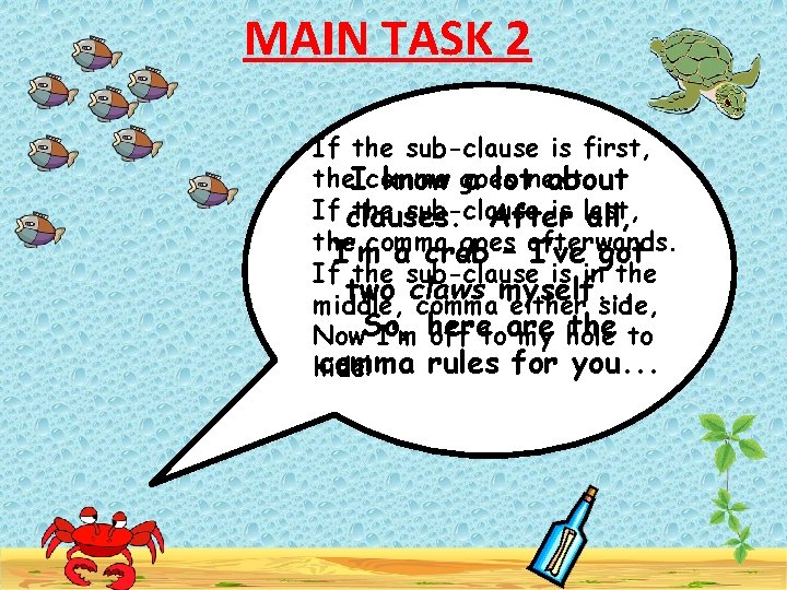 MAIN TASK 2 If the sub-clause is first, the. Icomma know goes a lotnext.