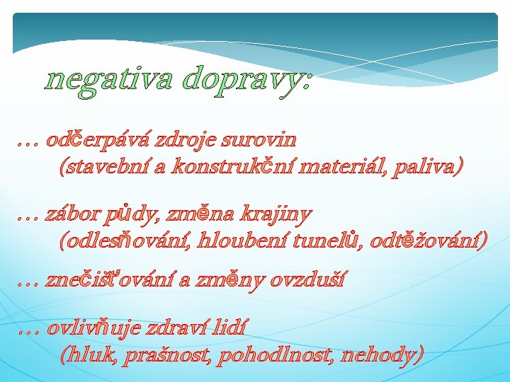 negativa dopravy: … odčerpává zdroje surovin (stavební a konstrukční materiál, paliva) … zábor půdy,