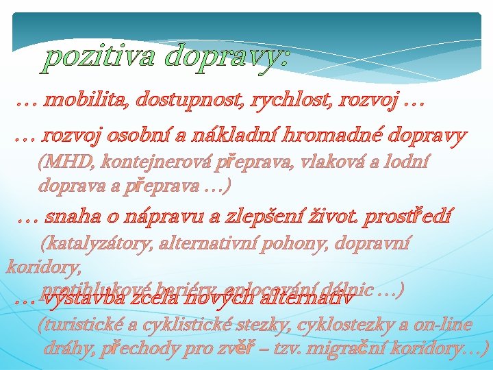 pozitiva dopravy: … mobilita, dostupnost, rychlost, rozvoj … … rozvoj osobní a nákladní hromadné