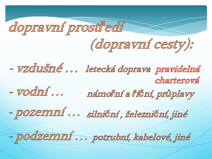 dopravní prostředí (dopravní cesty): - vzdušné … - vodní … - pozemní … letecká