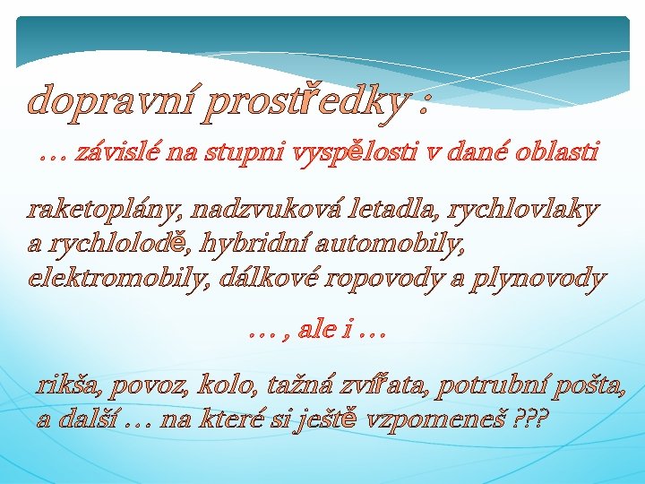 dopravní prostředky : … závislé na stupni vyspělosti v dané oblasti raketoplány, nadzvuková letadla,