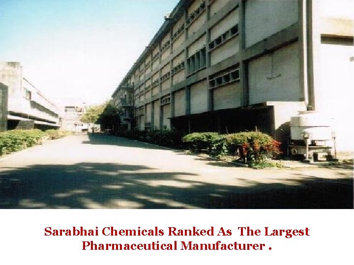 Sarabhai Chemicals Ranked As The Largest Pharmaceutical Manufacturer. 