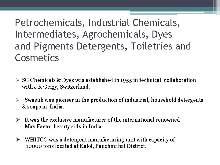 Petrochemicals, Industrial Chemicals, Intermediates, Agrochemicals, Dyes and Pigments Detergents, Toiletries and Cosmetics Ø SG