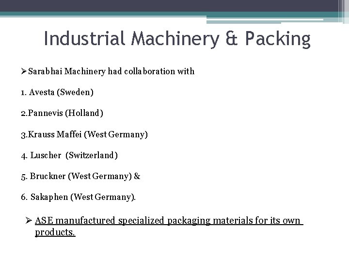 Industrial Machinery & Packing ØSarabhai Machinery had collaboration with 1. Avesta (Sweden) 2. Pannevis