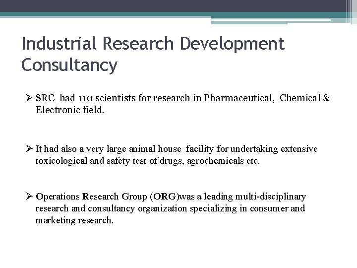 Industrial Research Development Consultancy Ø SRC had 110 scientists for research in Pharmaceutical, Chemical