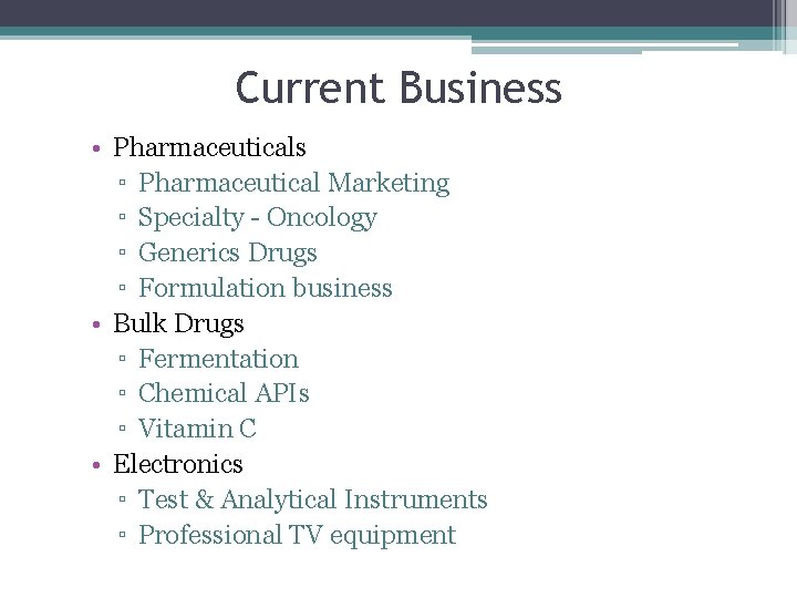 Current Business • Pharmaceuticals ▫ Pharmaceutical Marketing ▫ Specialty - Oncology ▫ Generics Drugs