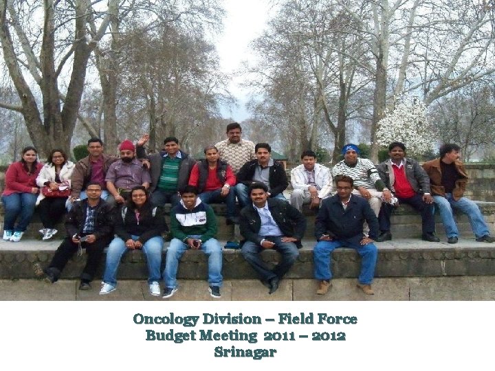 Oncology Division – Field Force Budget Meeting 2011 – 2012 Srinagar 