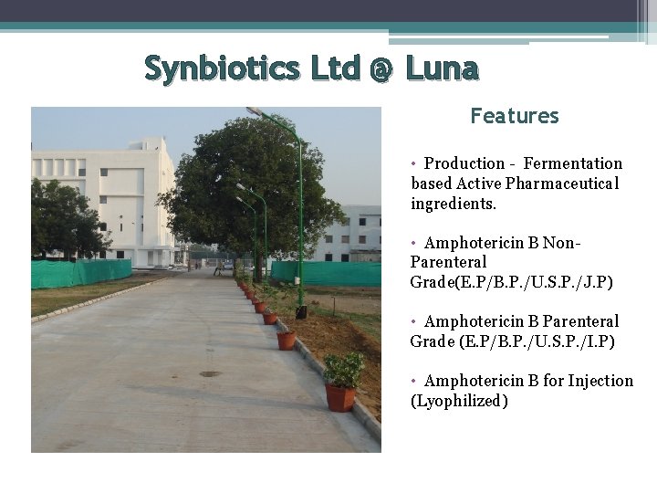 Synbiotics Ltd @ Luna Features • Production - Fermentation based Active Pharmaceutical ingredients. •