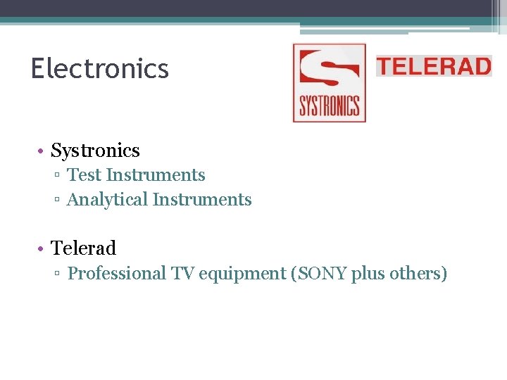 Electronics • Systronics ▫ Test Instruments ▫ Analytical Instruments • Telerad ▫ Professional TV