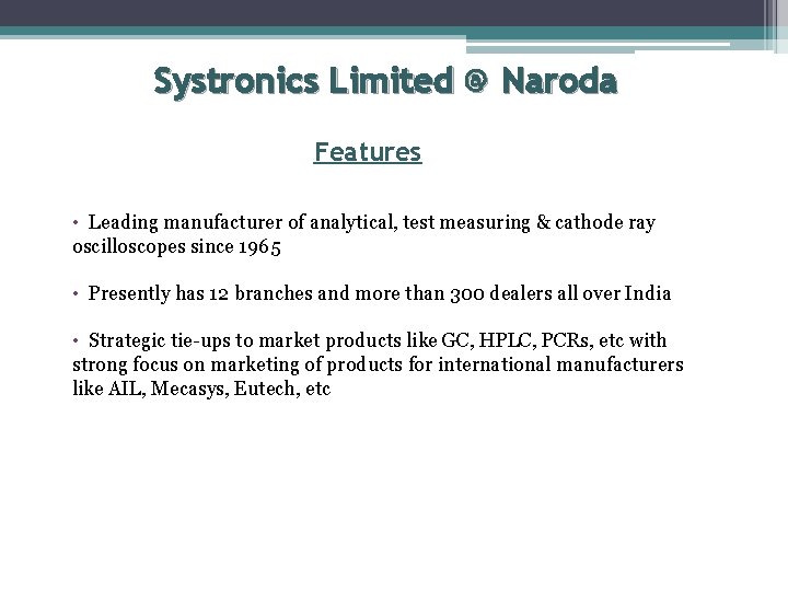 Systronics Limited @ Naroda Features • Leading manufacturer of analytical, test measuring & cathode