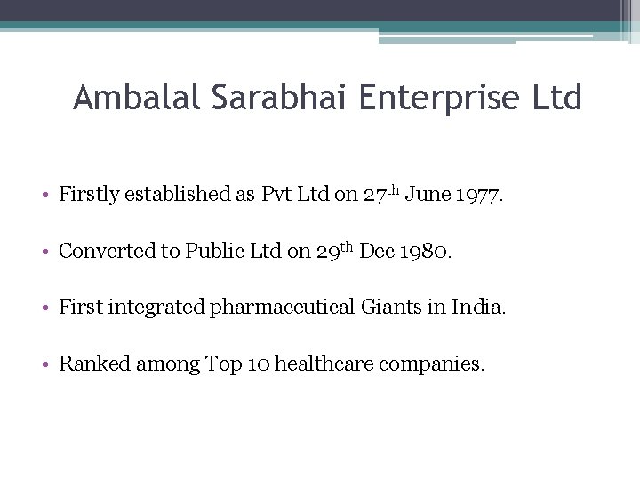 Ambalal Sarabhai Enterprise Ltd • Firstly established as Pvt Ltd on 27 th June