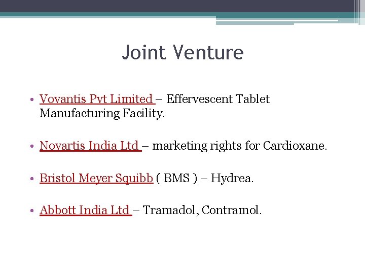 Joint Venture • Vovantis Pvt Limited – Effervescent Tablet Manufacturing Facility. • Novartis India