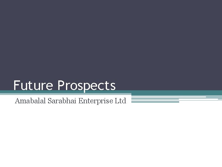 Future Prospects Amabalal Sarabhai Enterprise Ltd 