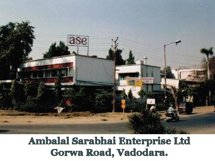 Ambalal Sarabhai Enterprise Ltd Gorwa Road, Vadodara. 
