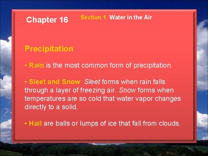 Chapter 16 Section 1 Water in the Air Precipitation • Rain is the most