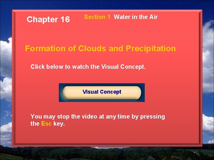 Chapter 16 Section 1 Water in the Air Formation of Clouds and Precipitation Click