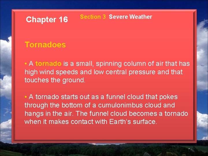 Chapter 16 Section 3 Severe Weather Tornadoes • A tornado is a small, spinning