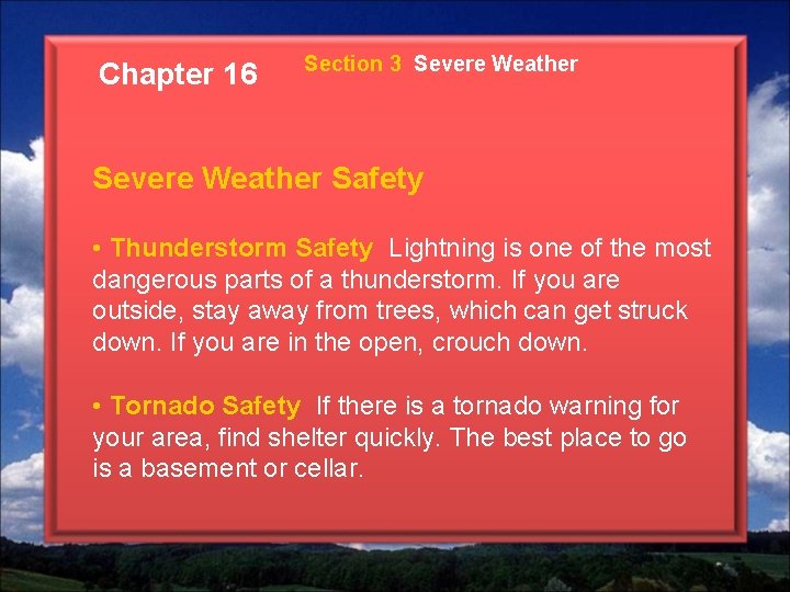 Chapter 16 Section 3 Severe Weather Safety • Thunderstorm Safety Lightning is one of