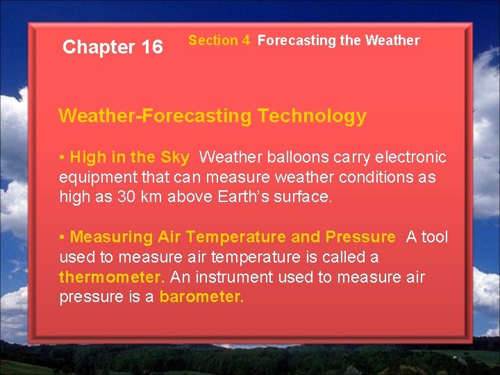 Chapter 16 Section 4 Forecasting the Weather-Forecasting Technology • High in the Sky Weather