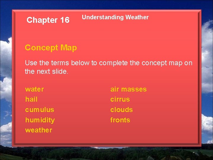 Chapter 16 Understanding Weather Concept Map Use the terms below to complete the concept