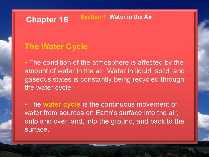 Chapter 16 Section 1 Water in the Air The Water Cycle • The condition