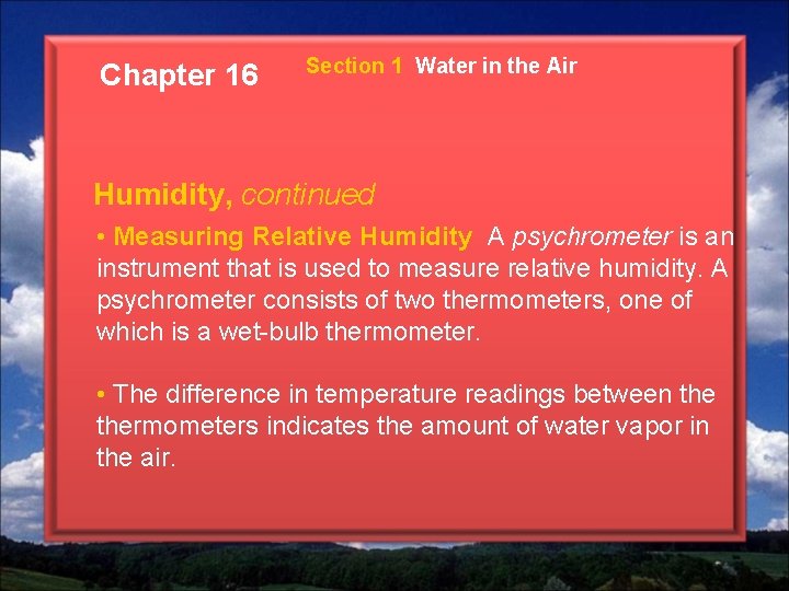 Chapter 16 Section 1 Water in the Air Humidity, continued • Measuring Relative Humidity