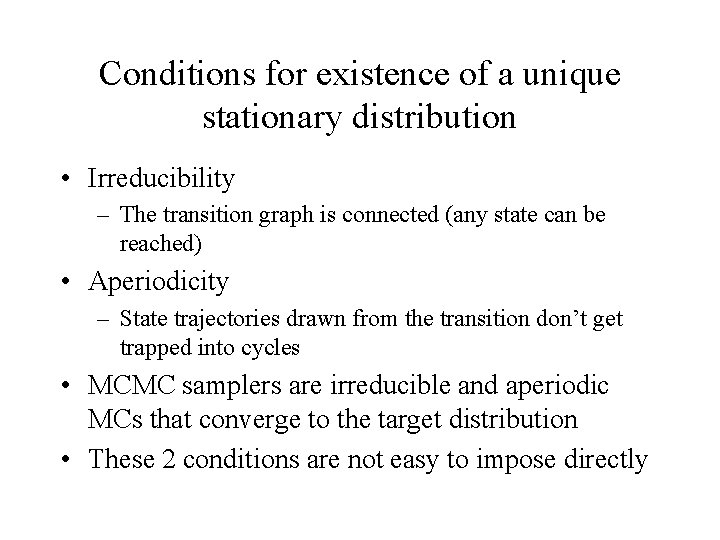 Conditions for existence of a unique stationary distribution • Irreducibility – The transition graph