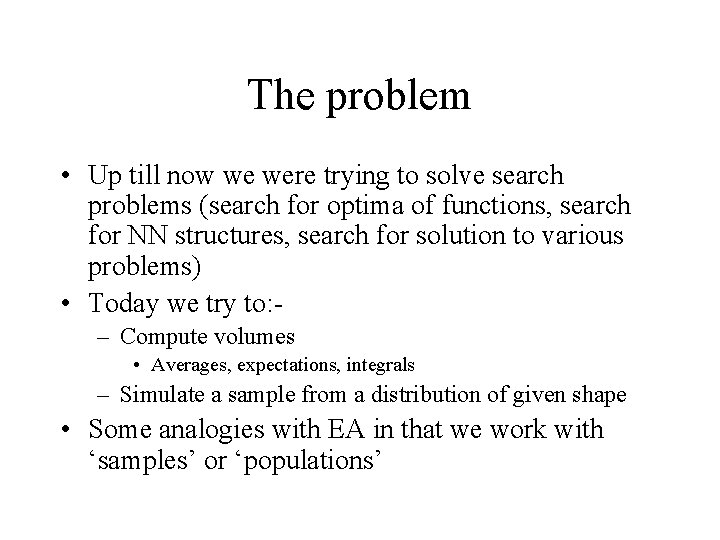 The problem • Up till now we were trying to solve search problems (search