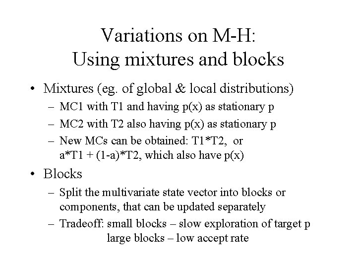 Variations on M-H: Using mixtures and blocks • Mixtures (eg. of global & local