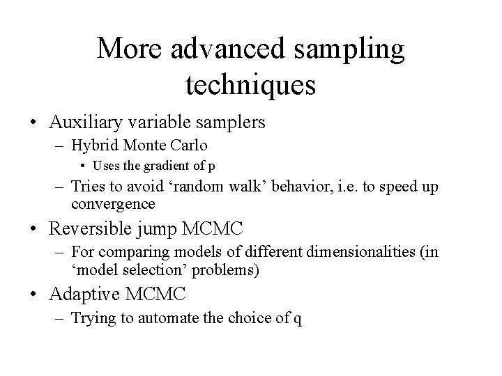 More advanced sampling techniques • Auxiliary variable samplers – Hybrid Monte Carlo • Uses