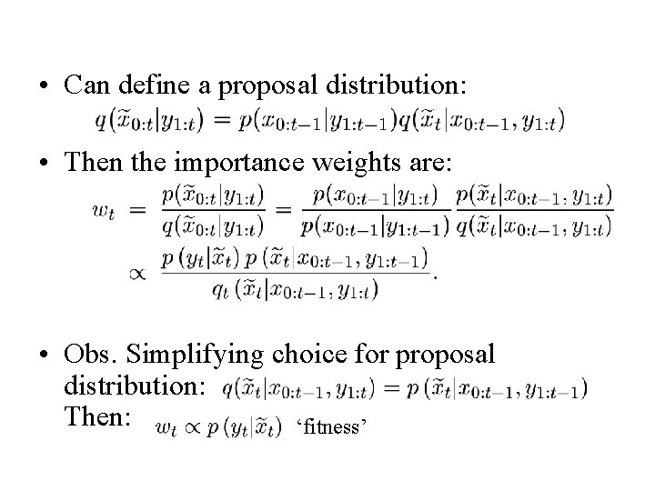  • Can define a proposal distribution: • Then the importance weights are: •