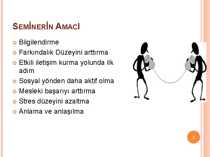 SEMİNERİN AMACI Bilgilendirme Farkındalık Düzeyini arttırma Etkili iletişim kurma yolunda ilk adım Sosyal yönden