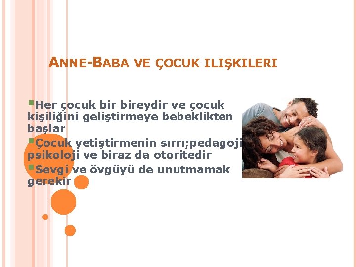 ANNE-BABA VE ÇOCUK ILIŞKILERI §Her çocuk bireydir ve çocuk kişiliğini geliştirmeye bebeklikten başlar §Çocuk