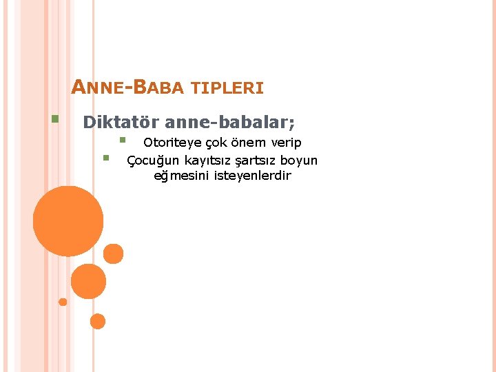 ANNE-BABA TIPLERI § Diktatör anne-babalar; § § Otoriteye çok önem verip Çocuğun kayıtsız şartsız