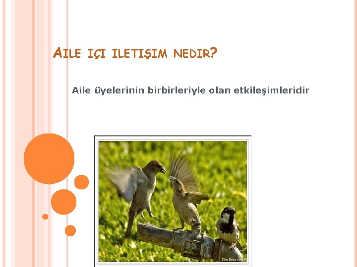 AILE IÇI ILETIŞIM NEDIR? Aile üyelerinin birbirleriyle olan etkileşimleridir 