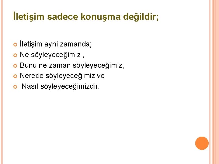 İletişim sadece konuşma değildir; İletişim ayni zamanda; Ne söyleyeceğimiz , Bunu ne zaman söyleyeceğimiz,