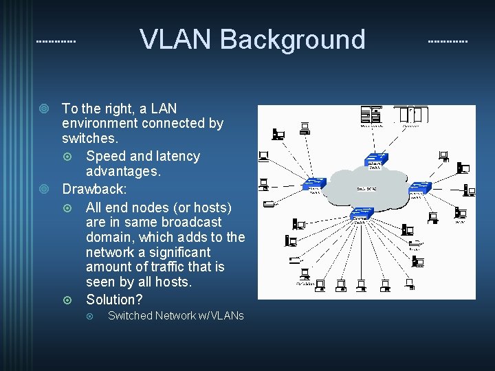 VLAN Background ¥ To the right, a LAN environment connected by switches. ¤ Speed