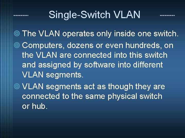 Single-Switch VLAN ¥ The VLAN operates only inside one switch. ¥ Computers, dozens or