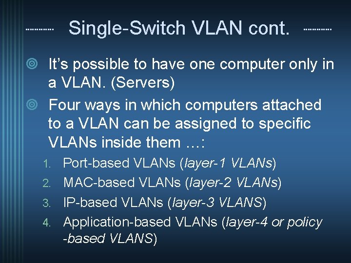 Single-Switch VLAN cont. ¥ It’s possible to have one computer only in a VLAN.