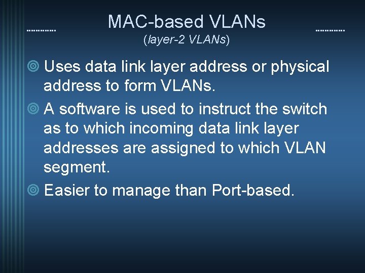 MAC-based VLANs (layer-2 VLANs) ¥ Uses data link layer address or physical address to