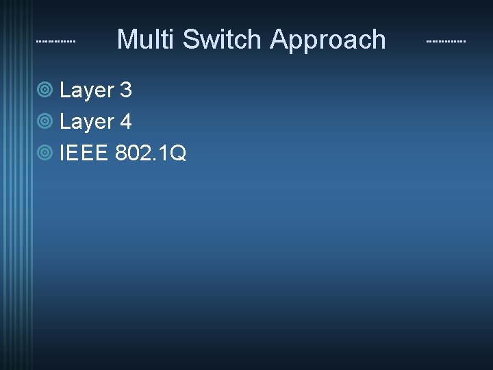 Multi Switch Approach ¥ Layer 3 ¥ Layer 4 ¥ IEEE 802. 1 Q