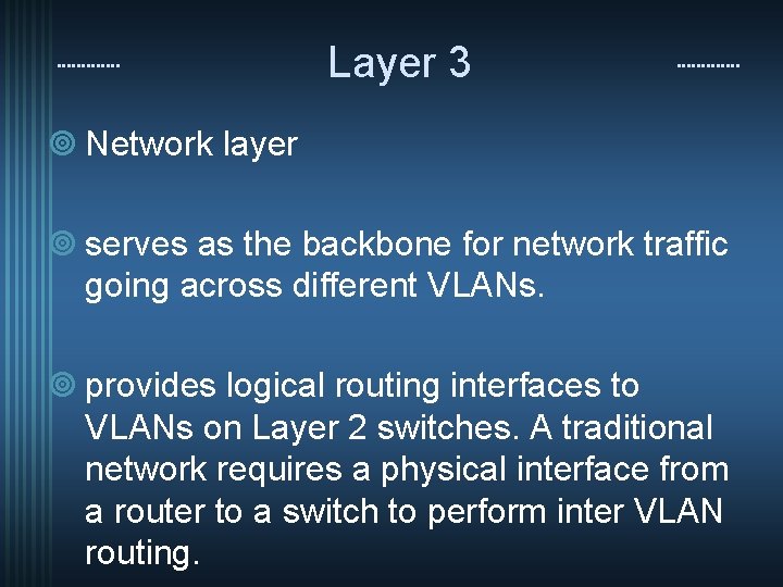 Layer 3 ¥ Network layer ¥ serves as the backbone for network traffic going