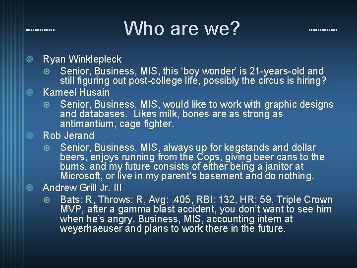 Who are we? ¥ Ryan Winklepleck ¤ Senior, Business, MIS, this ‘boy wonder’ is