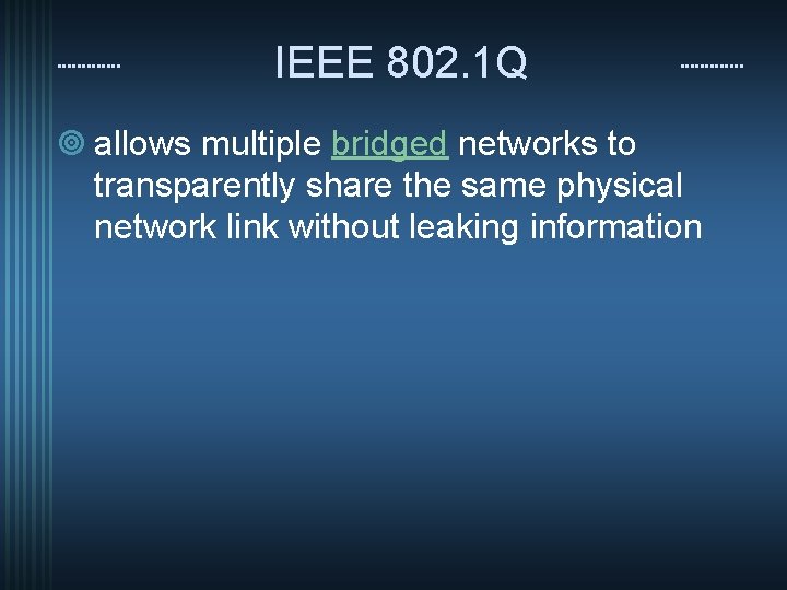 IEEE 802. 1 Q ¥ allows multiple bridged networks to transparently share the same
