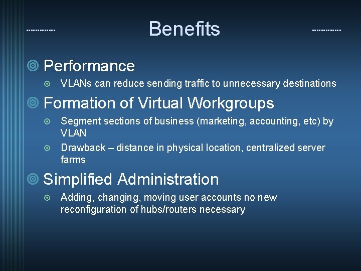 Benefits ¥ Performance ¤ VLANs can reduce sending traffic to unnecessary destinations ¥ Formation