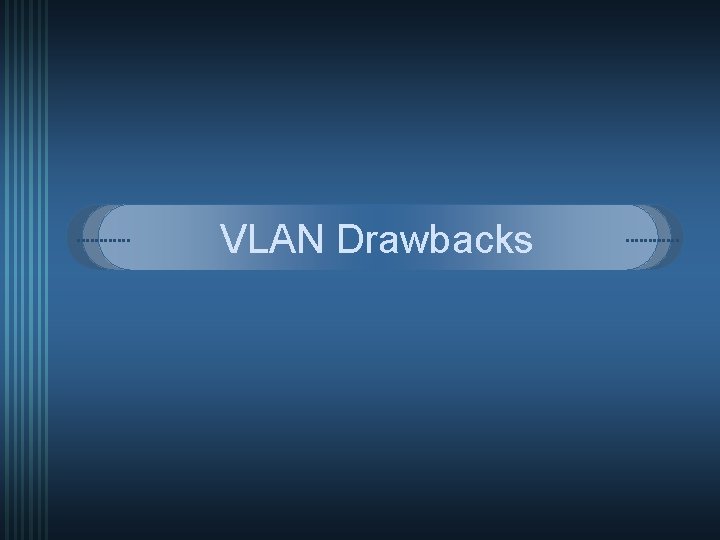 VLAN Drawbacks 
