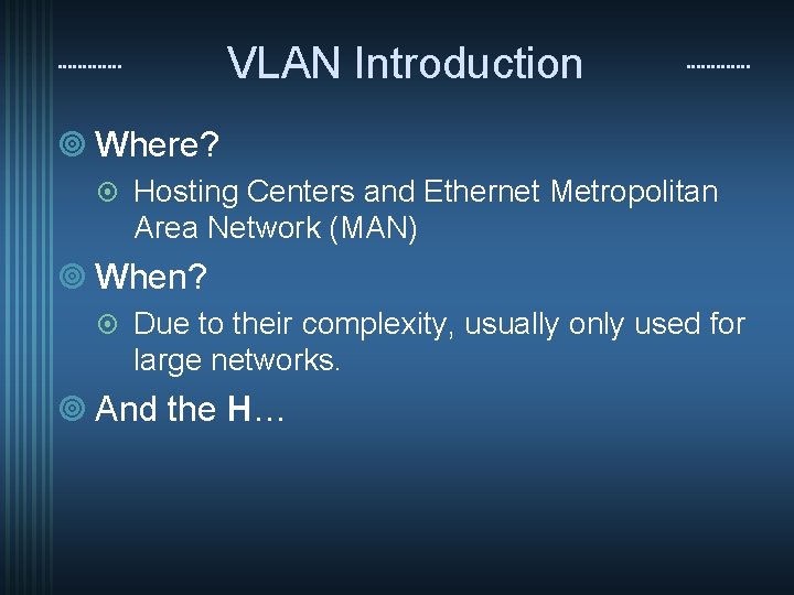 VLAN Introduction ¥ Where? ¤ Hosting Centers and Ethernet Metropolitan Area Network (MAN) ¥