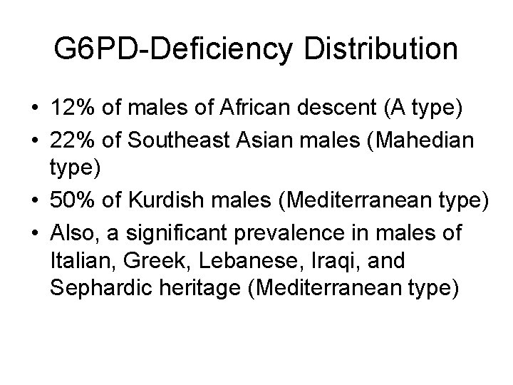 G 6 PD-Deficiency Distribution • 12% of males of African descent (A type) •