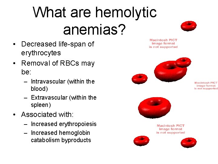 What are hemolytic anemias? • Decreased life-span of erythrocytes • Removal of RBCs may